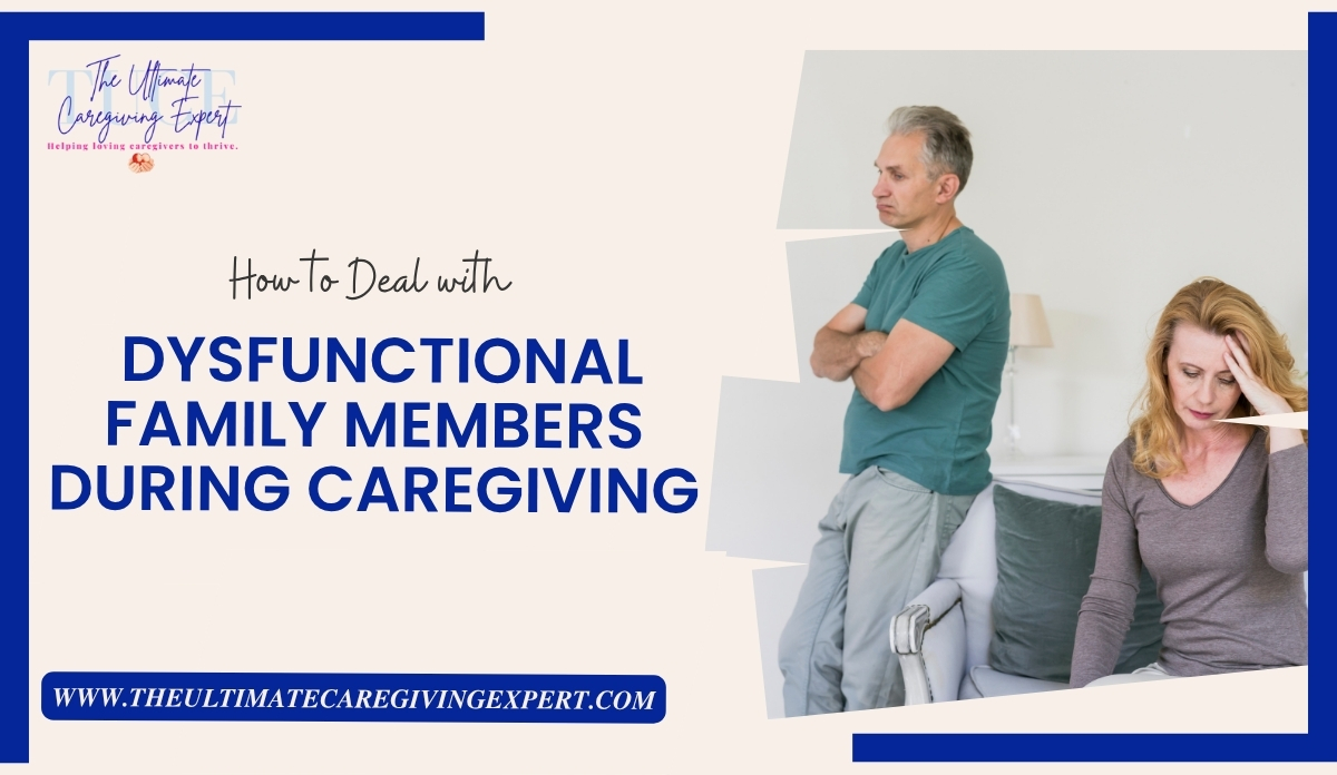 Dealing with Dysfunctional Family Members in Caregiving