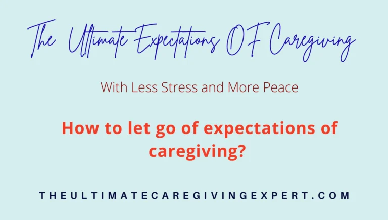 Letting Go Of Expectations of caregiving