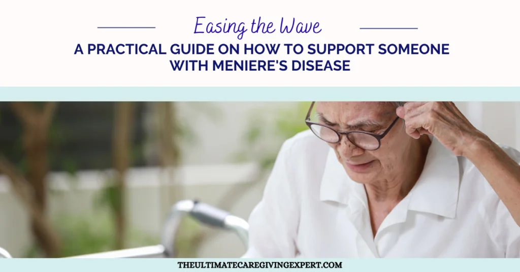 Easing the Waves: A Practical Guide on How to Support Someone with Meniere’s Disease