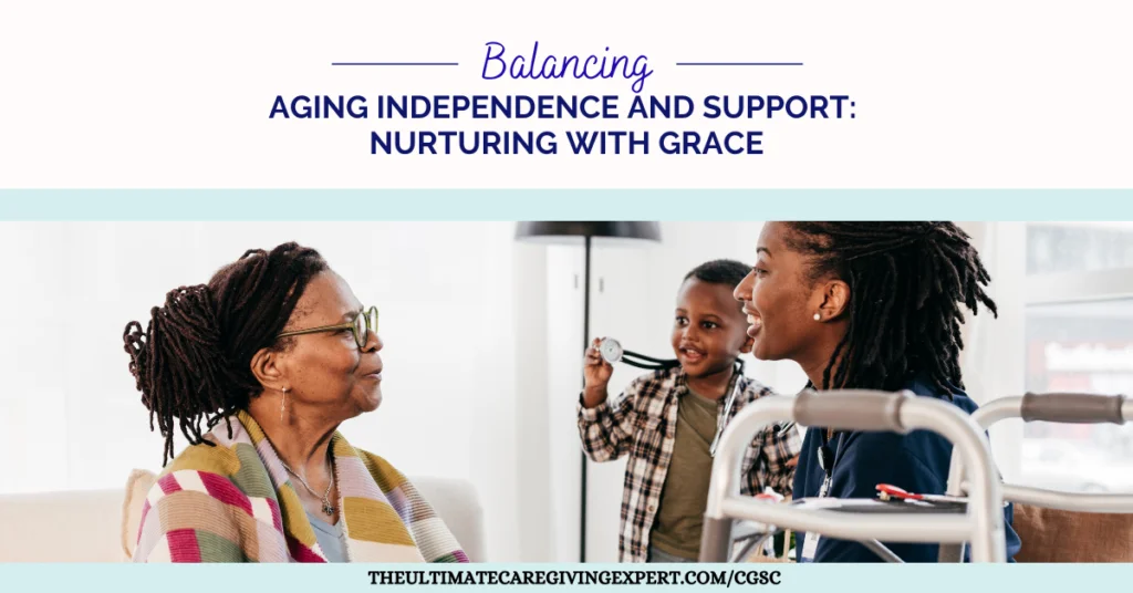 Balancing Aging Independence and Support: Nurturing with Grace