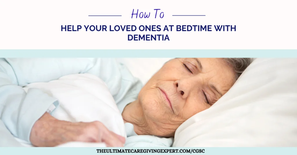 How To Help Your Loved Ones At Bedtime With Dementia