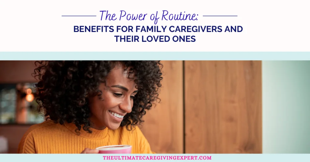 The Power of Routine: Benefits for Family Caregivers and Their Loved Ones