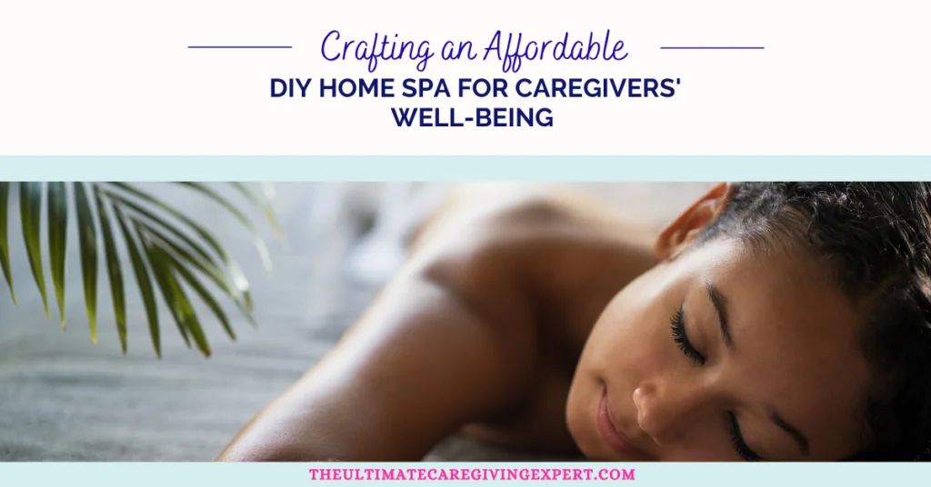 Crafting an Affordable DIY Home Spa for Caregivers’ Well-Being