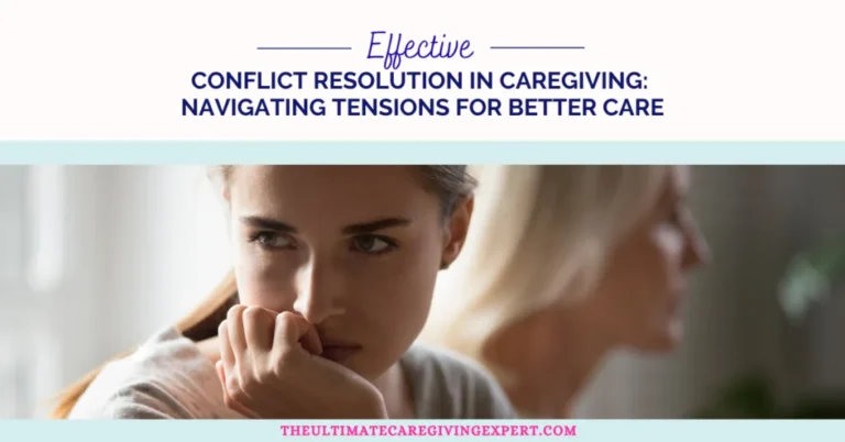Effective Conflict Resolution in Caregiving: Navigating Tensions for Better Care