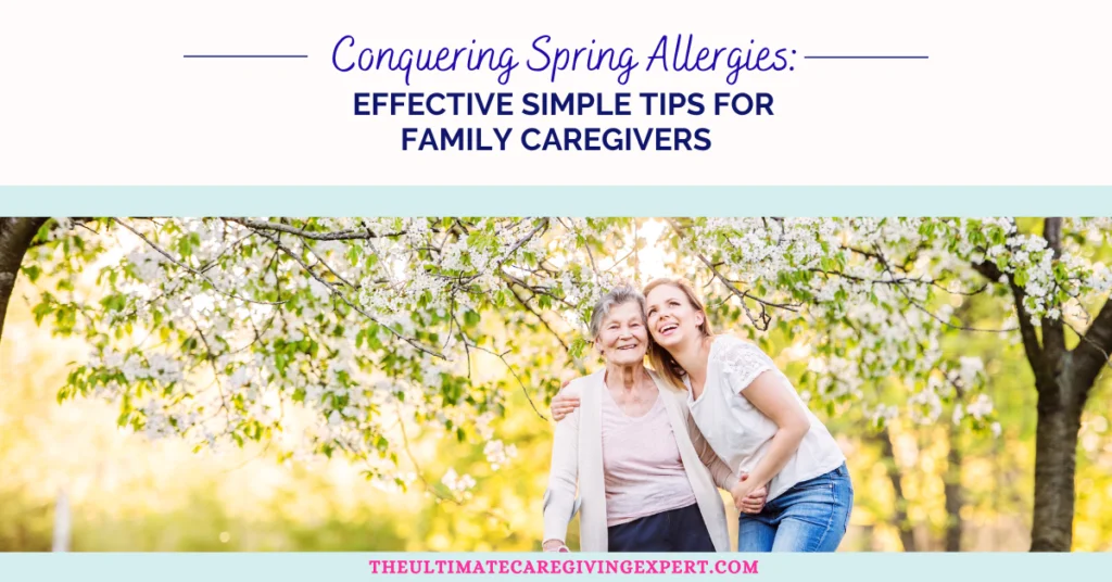 Conquering Spring Allergies: Effective Simple Tips for Family Caregivers