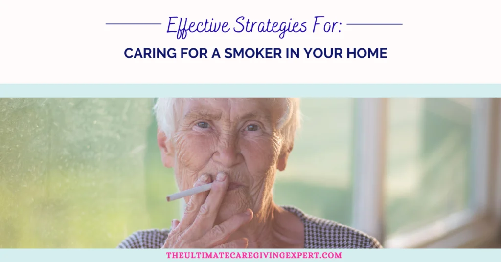 Effective Strategies for Caring for a Smoker In Your Home