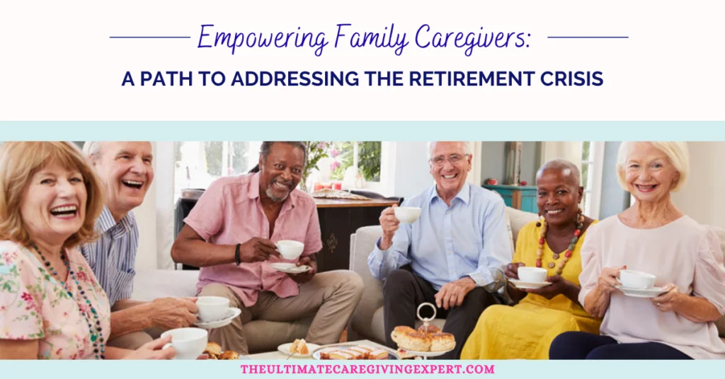 Empowering Family Caregivers: A Path to Addressing the Retirement Crisis