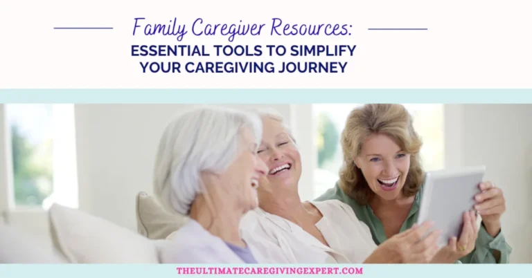 Family Caregiver Resources: Essential Tools to Simplify Your Caregiving Journey