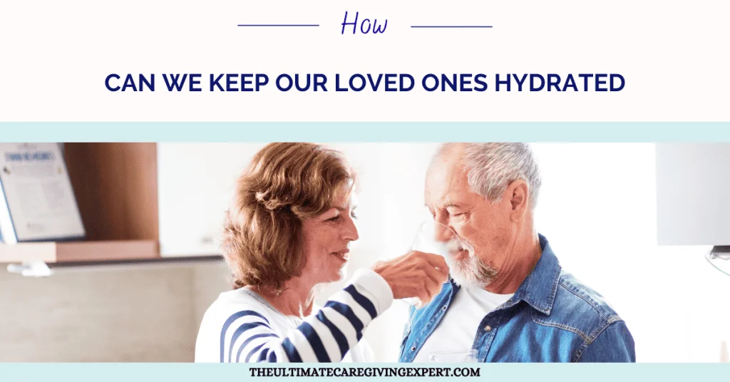 How Can We Keep Our Loved Ones Hydrated