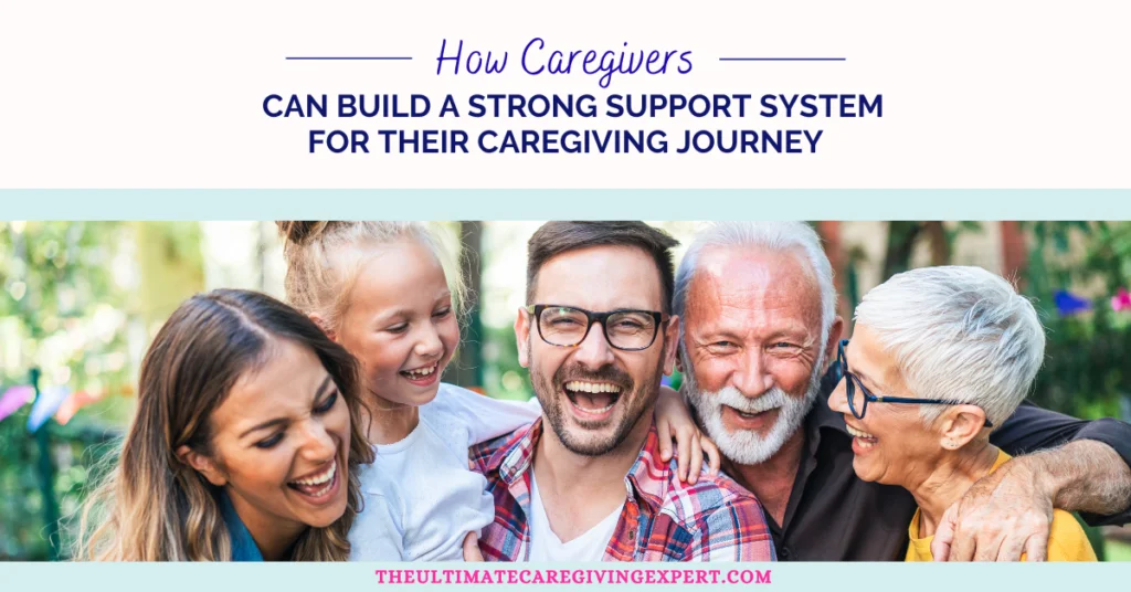 How Caregivers Can Build a Strong Support System for Their Caregiving Journey