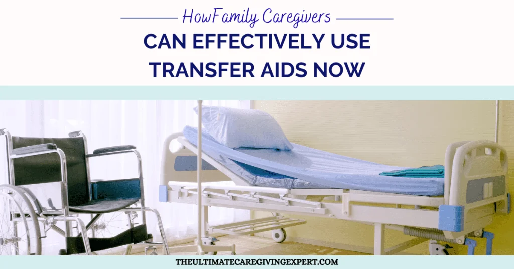 How Family Caregivers Can Effectively Use Transfer Aids Now
