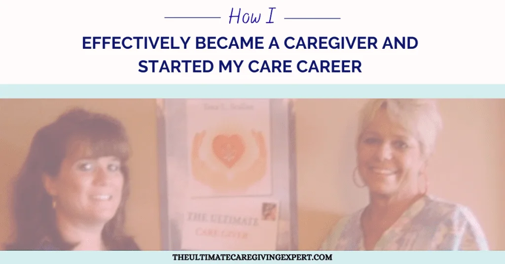 How I Effectively Became A Caregiver And Started My Care Career