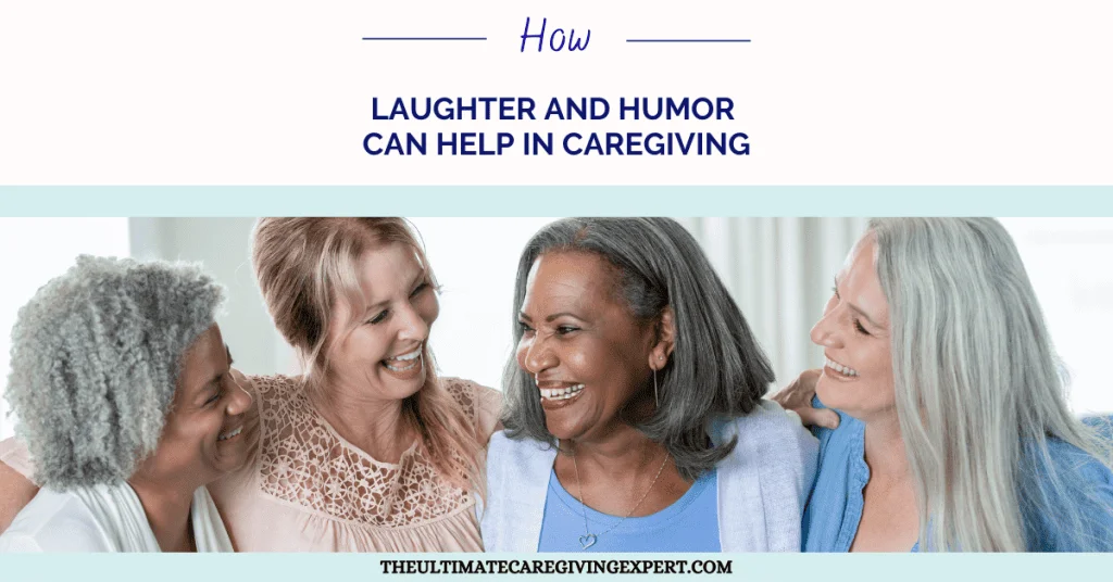 How Laughter and Humor Can Help In Caregiving