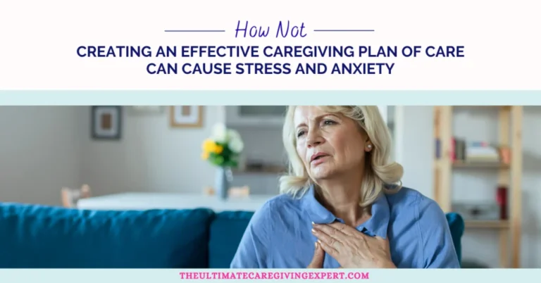 How Not Creating an Effective Caregiving Plan of Care can Cause Stress and Anxiety