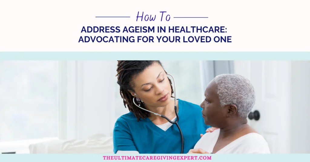 How To Address Ageism in Healthcare: Advocating for Your Loved One