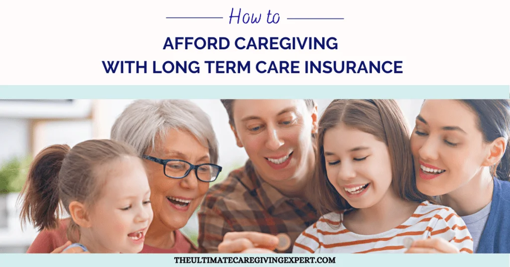 How To Afford Caregiving With Long Term Care Insurance
