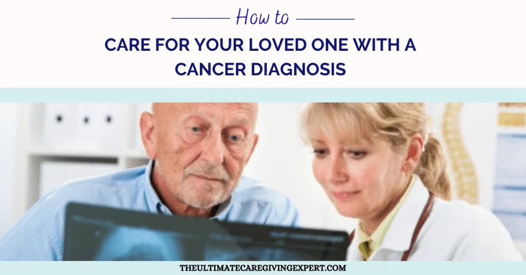 How To Care For Your Loved One With A Cancer Diagnosis