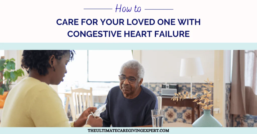 How To Care For Your Loved One With Congestive Heart Failure- The Caregiving Strategist