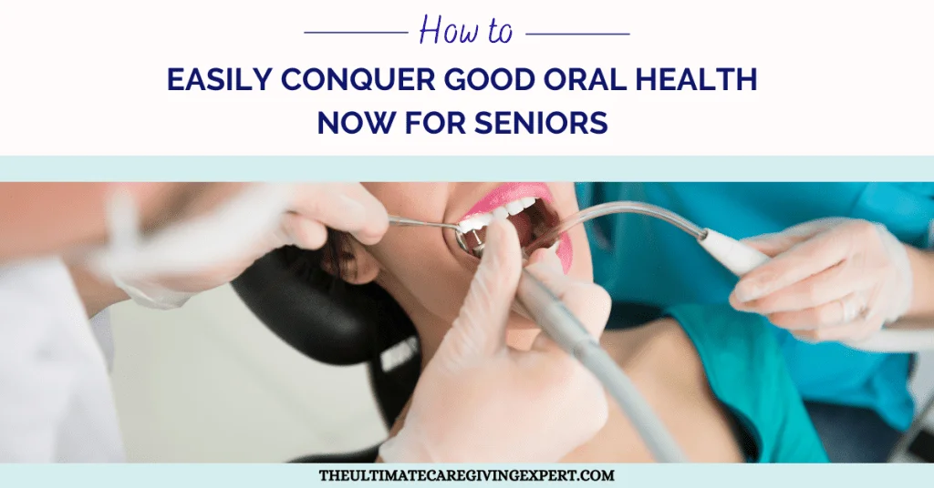 How To Easily Conquer Good Oral Health Now For Seniors