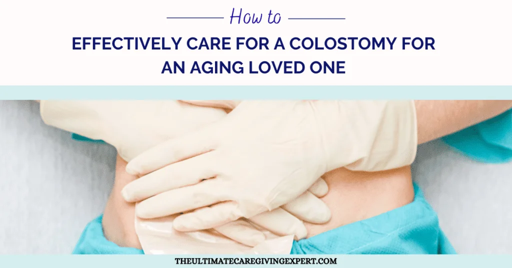 How To Effectively Care For A Colostomy For An Aging Loved One