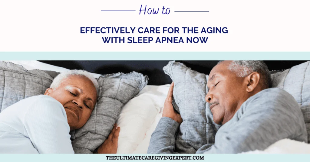 How To Effectively Care For The Aging With Sleep Apnea Now