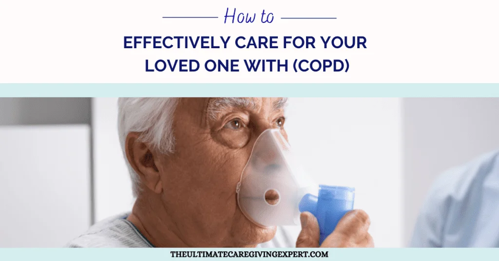 How To Effectively Care For Your Loved One With