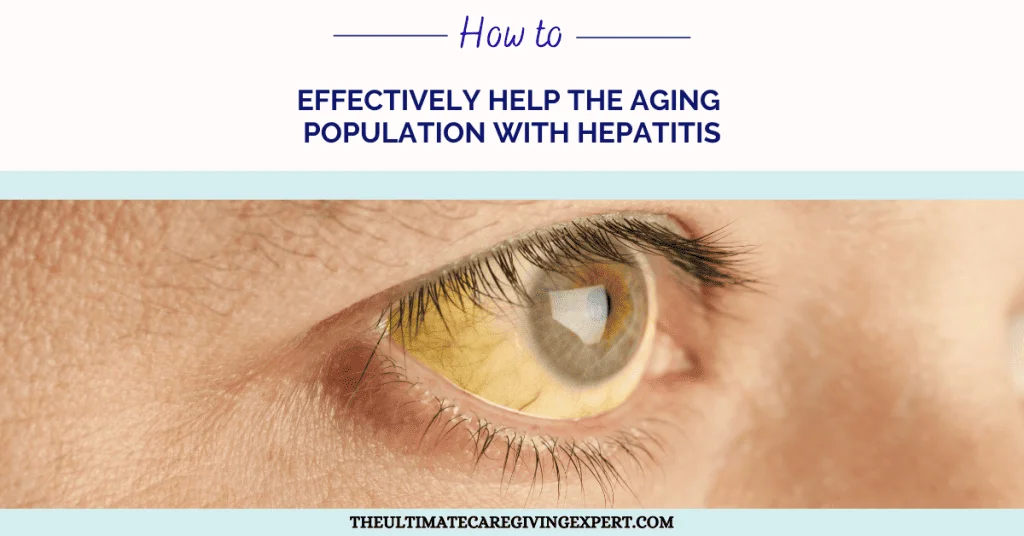 How To Effectively Help The Aging Population With Hepatitis