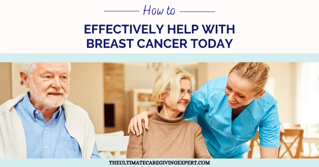 How To Effectively Help With Breast Cancer Today-The Caregiving Strategist