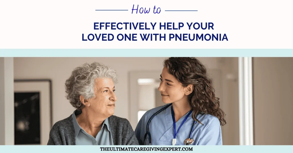 How To Effectively Help Your Loved One With Pneumonia