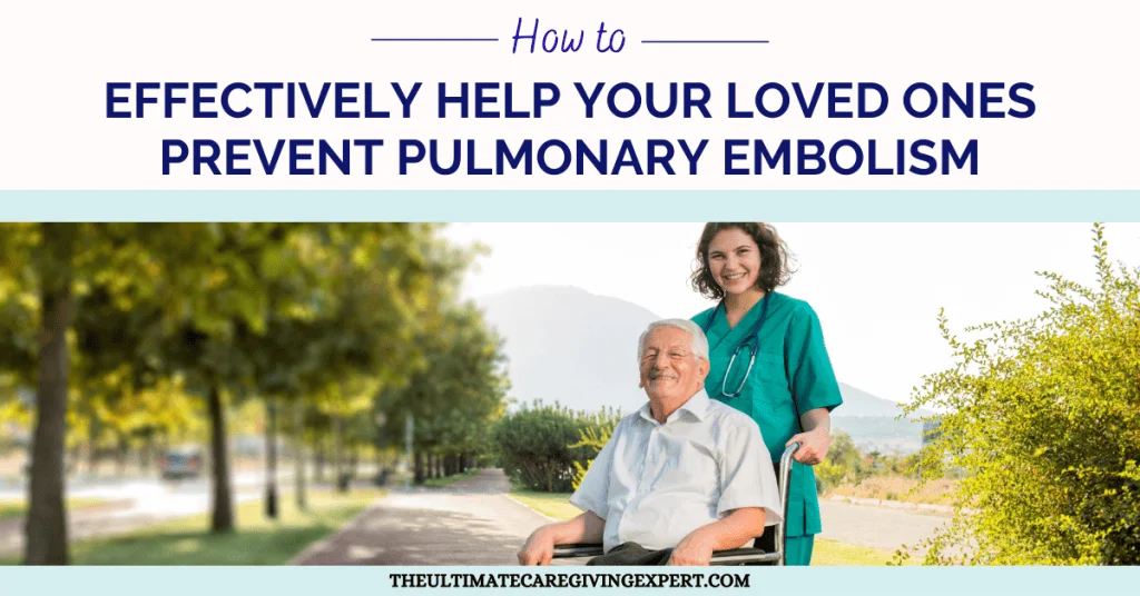 How To Effectively Help Your Loved Ones Prevent Pulmonary Embolism