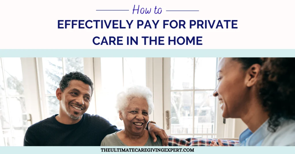 How To Effectively Pay For Private Care In The Home