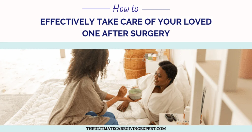 How To Effectively Take Care Of Your Loved One After Surgery