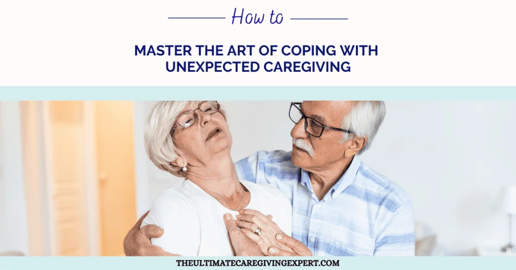 How To Master the Art of Coping with Unexpected Caregiving