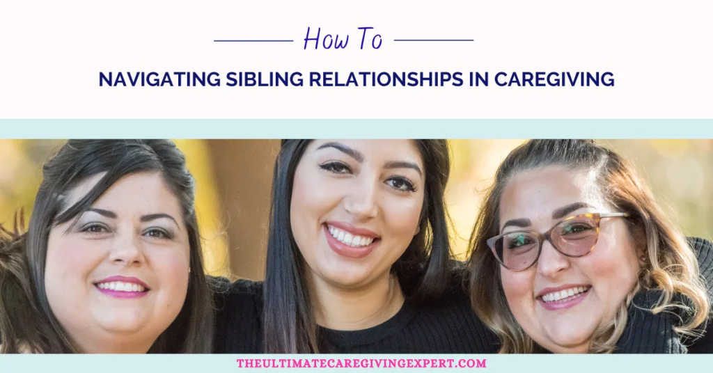 How To Navigate Sibling Relationships in Caregiving