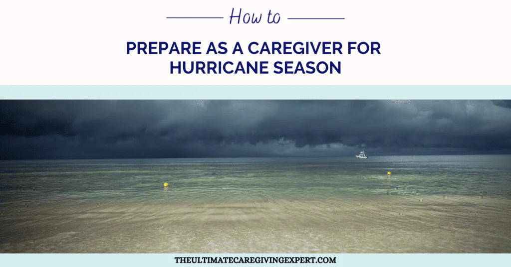 How To Prepare As A Caregiver For Hurricane Season