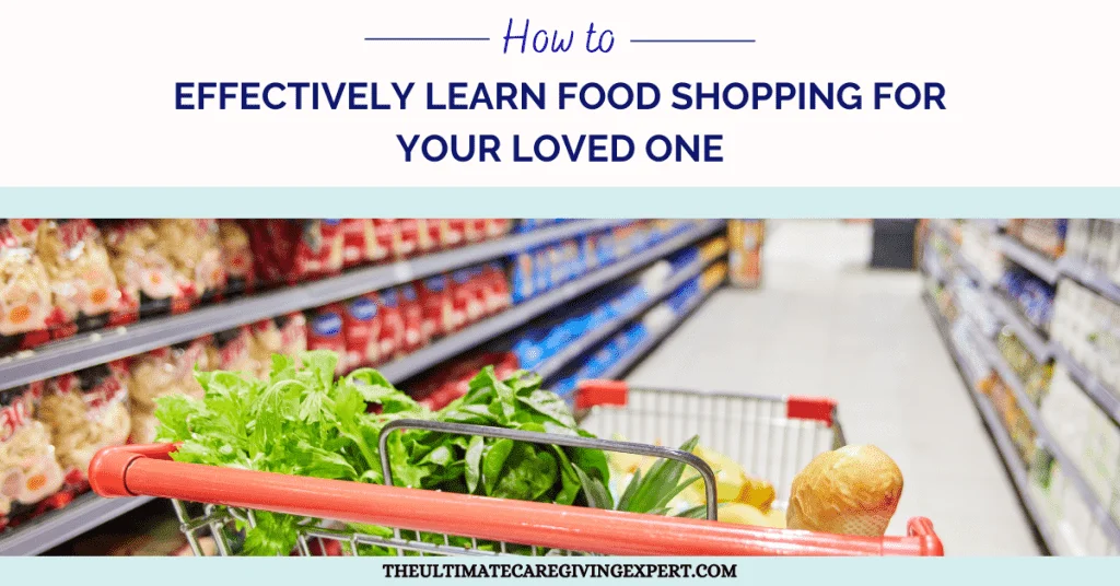 How to Effectively Learn Food Shopping for Your Loved One
