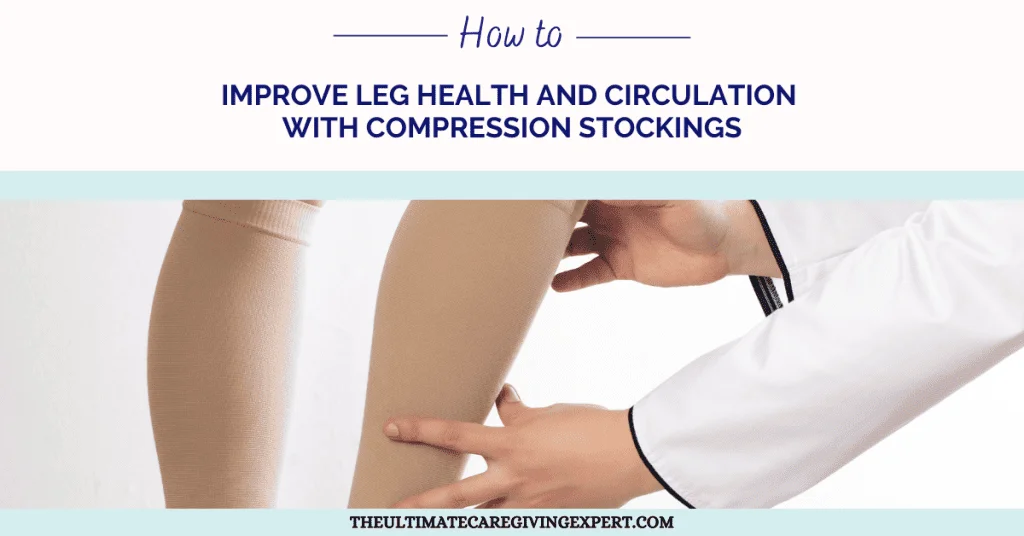 How to Improve Leg Health and Circulation with Compression Stockings