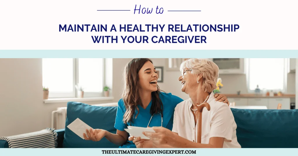 How to Maintain a Healthy Relationship With Your Caregiver