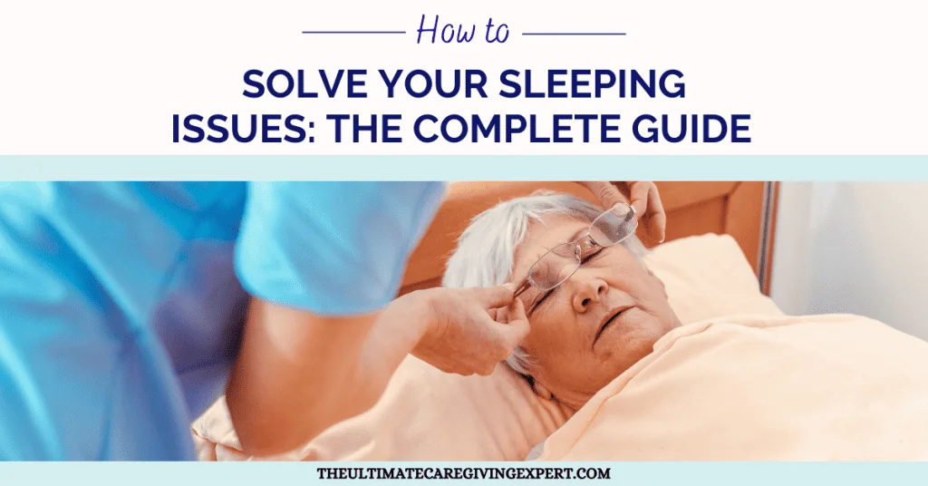How to Solve Your Sleeping Issues: The Complete Guide