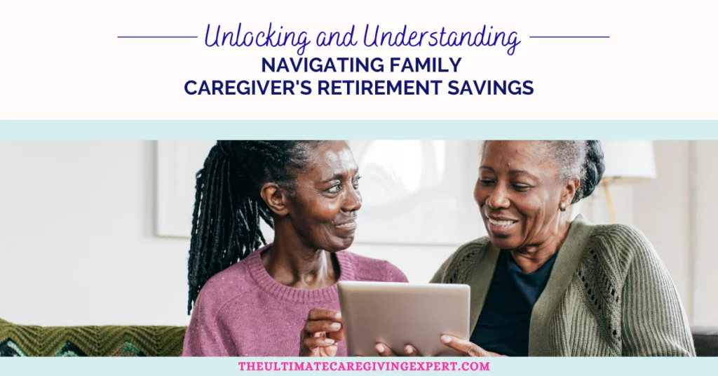 Balancing Care and Savings: Navigating Family Caregivers Retirement Savings