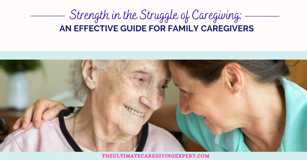 Strength in the Struggle of Caregiving: An Effective Guide for Family Caregivers