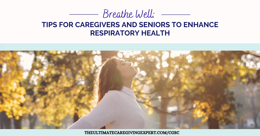 Breathe Well: Tips for Caregivers and Seniors to Enhance Respiratory Health