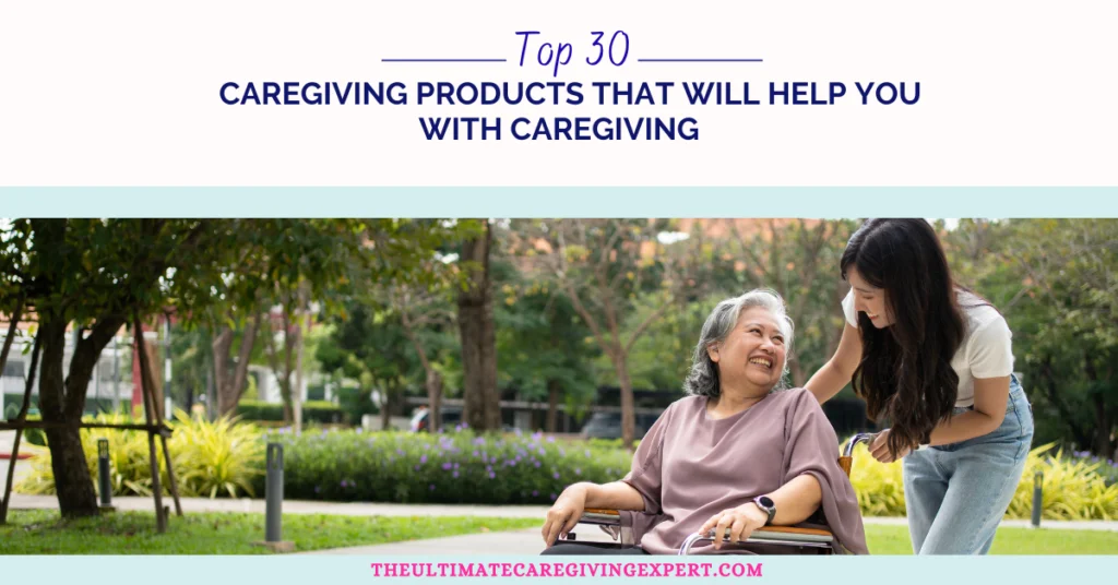 Top 30 Caregiving Products That Will Help You With Caregiving