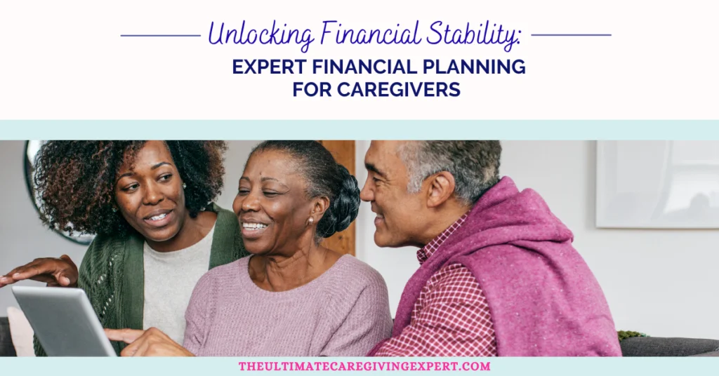 Unlocking Financial Stability: Expert Financial Planning for Caregivers