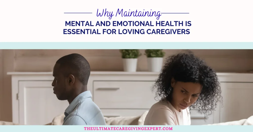 Why Maintaining Mental and Emotional Health Is Essential for Loving Caregivers