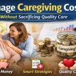 Manage Caregiving Costs Without Sacrificing Quality Care