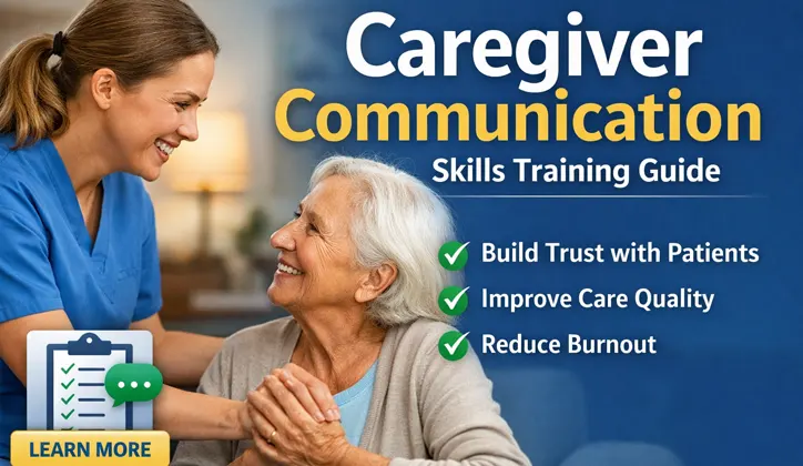 Caregiver Communication Skills Training: Complete Guide to Improving Patient Outcomes