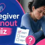 Caregiver Burnout Quiz: Signs, Stages & Recovery Guide