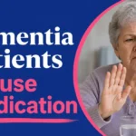 Why Do Dementia Patients Refuse Medication? 11 Causes & Practical Solutions